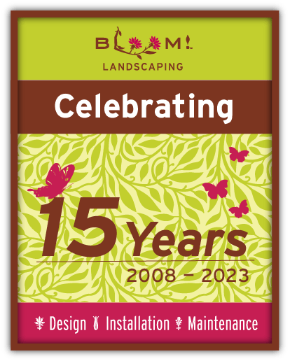 Bloom! Landscaping Celebrating 15 Years 2008-2023